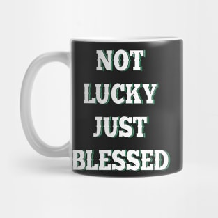 Not lucky just blessed Mug